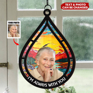 Custom Photo Memorial Always With You - Personalized Window Hanging Suncatcher Ornament