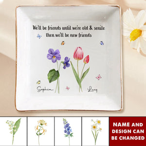 We'll Be Friends Until We're Old And Senile - Bestie Personalized Jewelry Dish