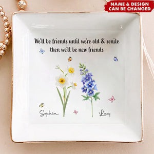 We'll Be Friends Until We're Old And Senile - Bestie Personalized Jewelry Dish