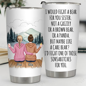 I Would Fight A Bear For You Sister - Personalized Tumbler